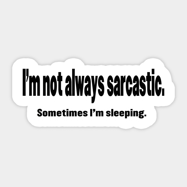 I'm Not Always Sarcastic - Black Sticker by mynaito